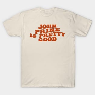 Prine Is Pretty 9ood T-Shirt